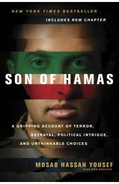 Son of Hamas: A Gripping Account of Terror, Betrayal, Political Intrigue, and Unthinkable Choices - Mosab Hassan Yousef