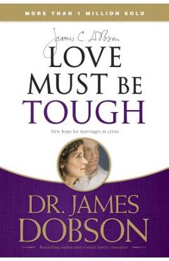 Love Must Be Tough: New Hope for Marriages in Crisis - James C. Dobson