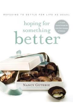 Hoping for something better: refusing to settle for life as usual - nancy guthrie