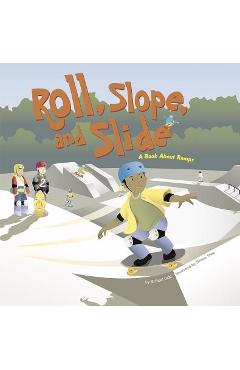Roll, slope, and slide: a book about ramps - michael dahl