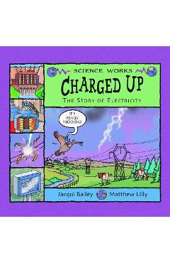 Charged Up: The Story of Electricity - Jacqui Bailey
