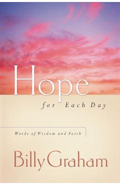Hope for Each Day: Words of Wisdom and Faith - Billy Graham