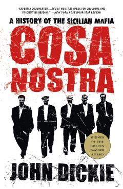 Cosa Nostra: A History of the Sicilian Mafia - John Dickie