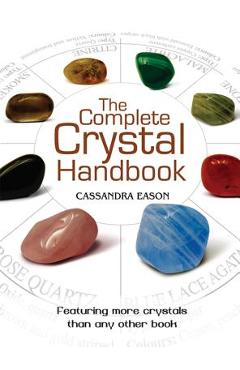 The Complete Crystal Handbook: Your Guide to More Than 500 Crystals - Cassandra Eason