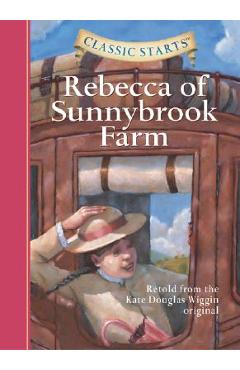 Classic Starts(r) Rebecca of Sunnybrook Farm - Kate Douglas Wiggin