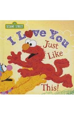 I Love You Just Like This! - Sesame Workshop