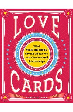Love Cards: What Your Birthday Reveals about You and Your Personal Relationships - Robert Lee Camp