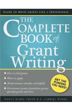 The Complete Book of Grant Writing: Learn to Write Grants Like a Professional - Nancy Smith