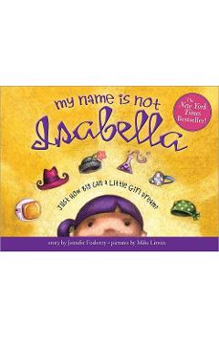 My Name Is Not Isabella: Just How Big Can a Little Girl Dream? - Jennifer Fosberry