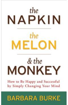 The napkin, the melon & the monkey - barbara burke