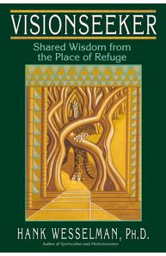 Visionseeker: Shared Wisdom from the Place of Refuge - Hank Wesselman