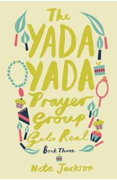 The Yada Yada Prayer Group Gets Real - Neta Jackson