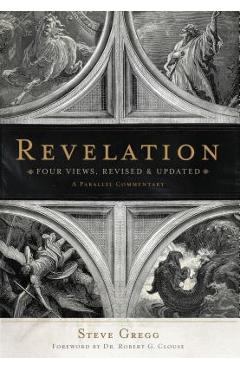 Revelation: Four Views: A Parallel Commentary - Steve Gregg