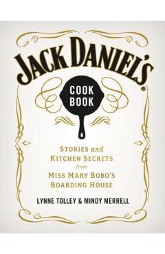Jack Daniel\'s Cookbook: Stories and Kitchen Secrets from Miss Mary Bobo\'s Boarding House - Lynne Tolley