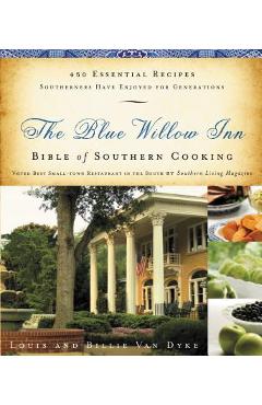 The Blue Willow Inn Bible of Southern Cooking - Louis Van Dyke
