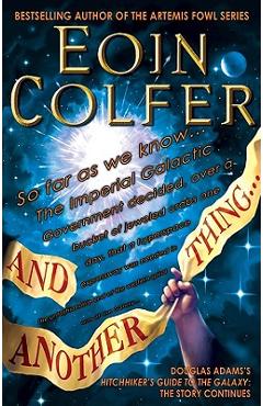 And Another Thing...: Douglas Adams\'s Hitchhiker\'s Guide to the Galaxy Part Six of Three - Eoin Colfer
