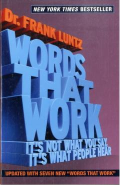 Words That Work: It's Not What You Say, It's What People Hear - Frank I. Luntz