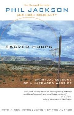 Sacred Hoops: Spiritual Lessons of a Hardwood Warrior - Phil Jackson