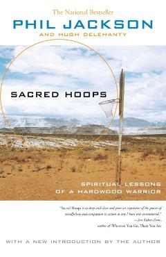 Sacred Hoops: Spiritual Lessons of a Hardwood Warrior - Phil Jackson