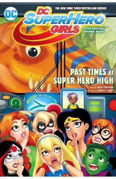 DC Super Hero Girls: Past Times at Super Hero High - Shea Fontana