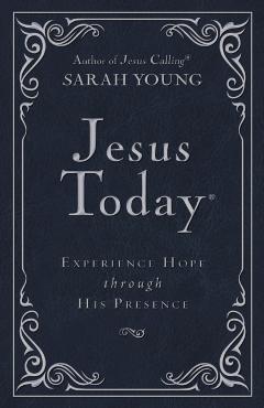 Jesus Today: Experience Hope Through His Presence - Sarah Young