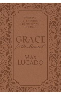 Grace for the Moment: Morning and Evening Devotional Journal - Max Lucado