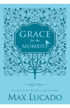 Grace for the Moment: Inspirational Thoughts for Each Day of the Year - Max Lucado