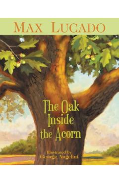The Oak Inside the Acorn - Max Lucado
