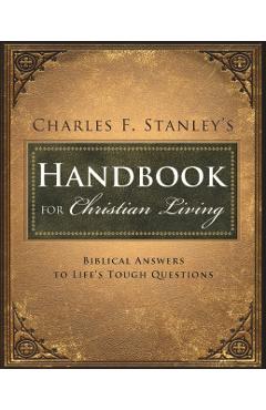 Charles Stanley's Handbook for Christian Living: Biblical Answers to Life's Tough Questions - Charles F. Stanley