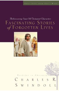 Fascinating Stories of Forgotten Lives - Charles R. Swindoll