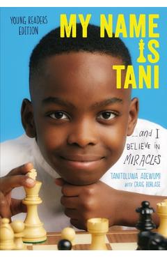 My Name Is Tani . . . and I Believe in Miracles - Tanitoluwa Adewumi