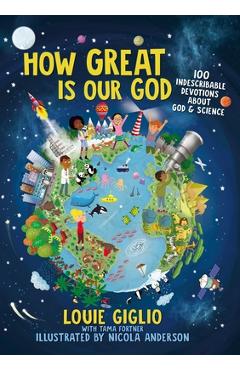 How Great Is Our God: 100 Indescribable Devotions about God and Science - Louie Giglio