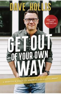 Get Out of Your Own Way: A Skeptic\'s Guide to Growth and Fulfillment - Dave Hollis