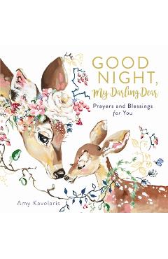 Good Night, My Darling Dear: Prayers and Blessings for You - Amy Kavelaris