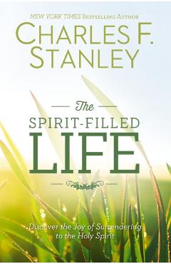 The Spirit-Filled Life: Discover the Joy of Surrendering to the Holy Spirit - Charles F. Stanley