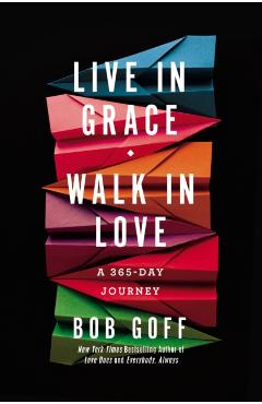 Live in Grace, Walk in Love: A 365-Day Journey - Bob Goff