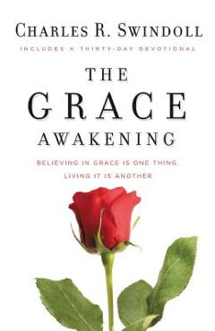 The Grace Awakening: Believing in Grace Is One Thing. Living It Is Another. - Charles R. Swindoll