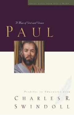 Paul: A Man of Grace and Grit - Charles R. Swindoll