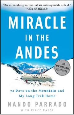 Miracle in the Andes: 72 Days on the Mountain and My Long Trek Home - Nando Parrado