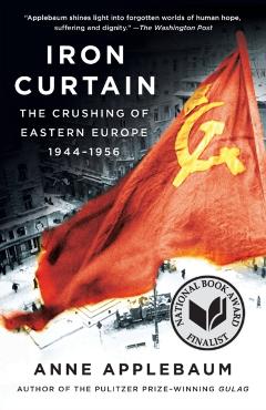 Iron Curtain: The Crushing of Eastern Europe, 1944-1956 - Anne Applebaum