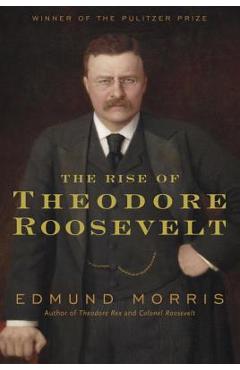The Rise of Theodore Roosevelt - Edmund Morris