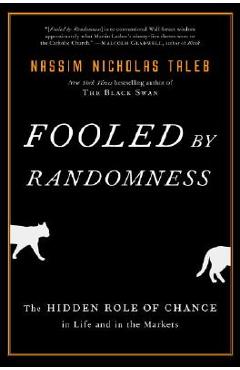 Fooled by Randomness: The Hidden Role of Chance in Life and in the Markets - Nassim Nicholas Taleb