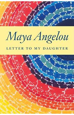 Letter to My Daughter - Maya Angelou