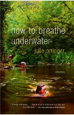 How to Breathe Underwater - Julie Orringer