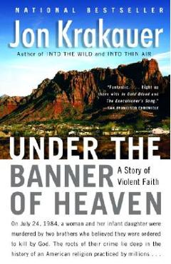 Under the Banner of Heaven: A Story of Violent Faith - Jon Krakauer