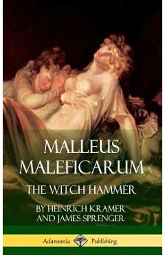 Malleus Maleficarum: The Witch Hammer (Hardcover) - Heinrich Kramer