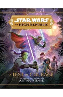 Star Wars the High Republic: A Test of Courage - Justina Ireland