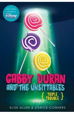 Gabby Duran and the Unsittables: Triple Trouble - Elise Allen