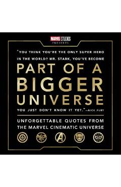 Part of a Bigger Universe: Unforgettable Quotes from the Marvel Cinematic Universe - Steve Behling