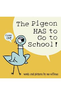 The Pigeon Has to Go to School! - Mo Willems